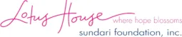 Lotus House logo with pink text where hope blossoms and blue text sundari foundation, inc.
